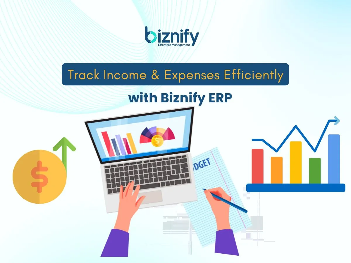 Track Income & Expenses Efficiently with Biznify ERP – Simple Steps